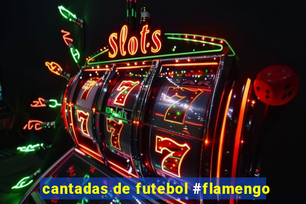 cantadas de futebol #flamengo