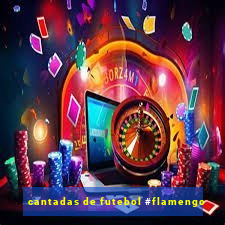 cantadas de futebol #flamengo