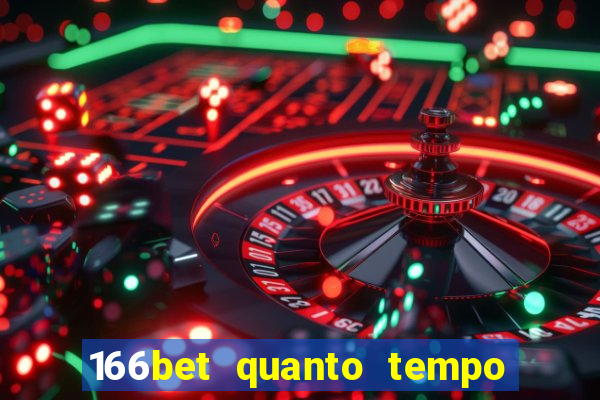 166bet quanto tempo demora para cair na conta