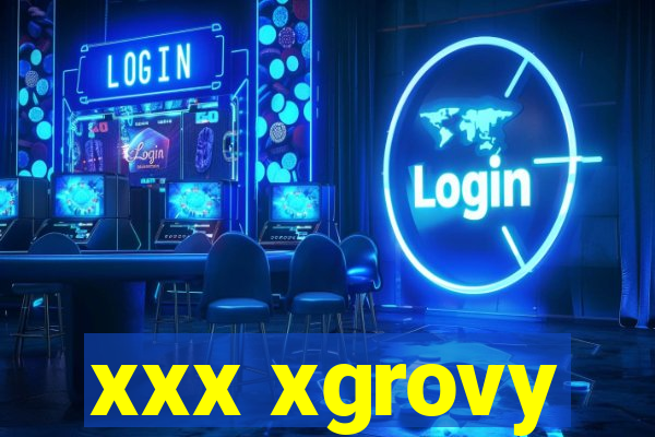 xxx xgrovy