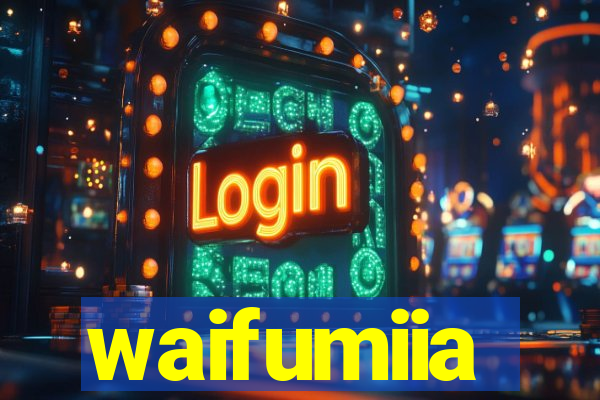 waifumiia