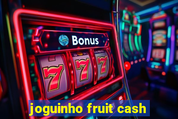 joguinho fruit cash