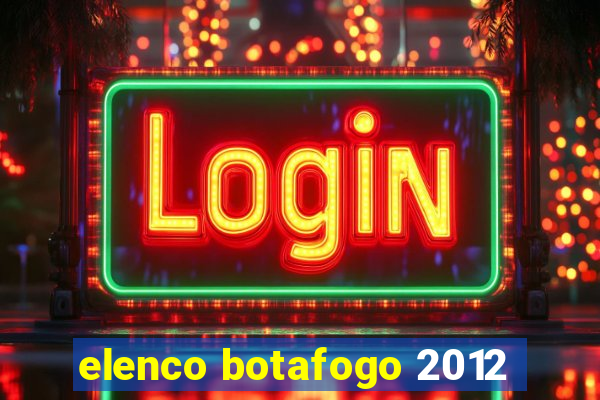 elenco botafogo 2012