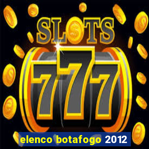elenco botafogo 2012