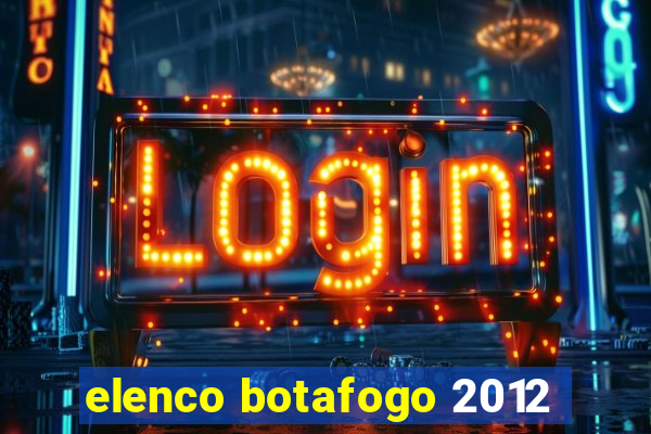 elenco botafogo 2012