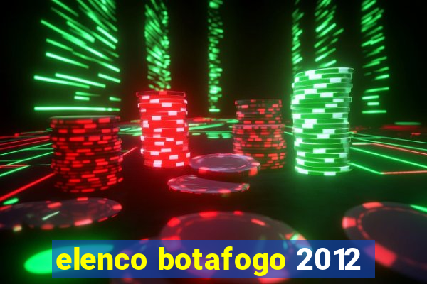 elenco botafogo 2012