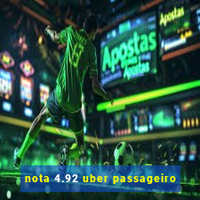 nota 4.92 uber passageiro
