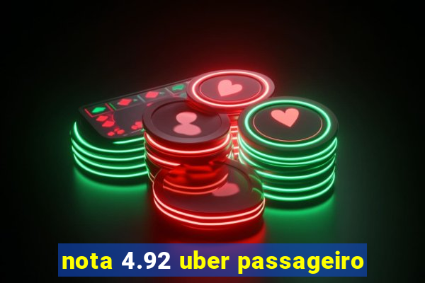 nota 4.92 uber passageiro