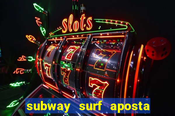 subway surf aposta 1 real