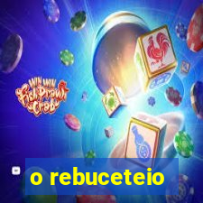 o rebuceteio