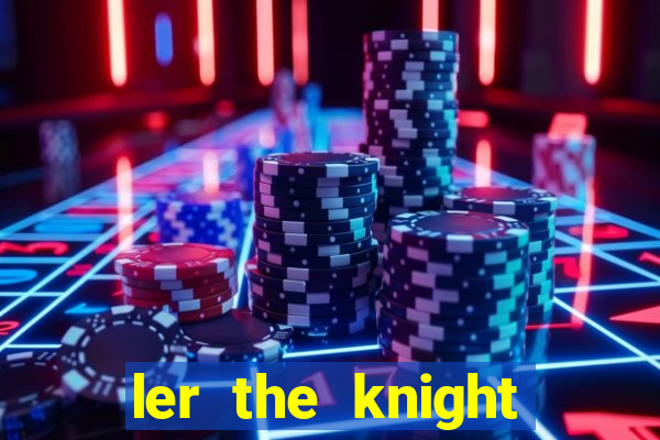 ler the knight king who returned with a god