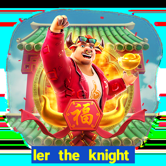 ler the knight king who returned with a god