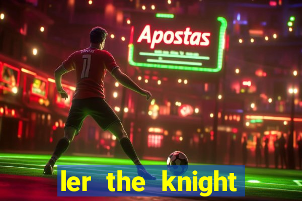 ler the knight king who returned with a god