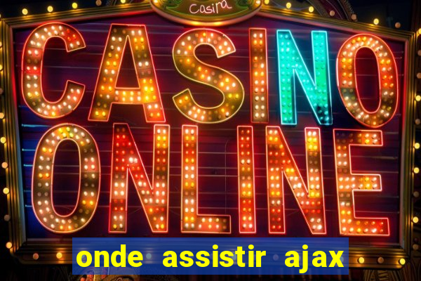 onde assistir ajax x fortuna sittard