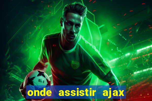 onde assistir ajax x fortuna sittard