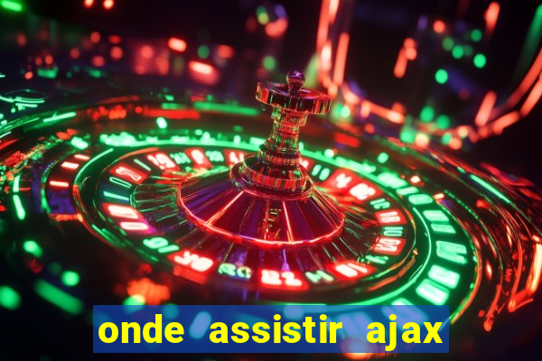onde assistir ajax x fortuna sittard