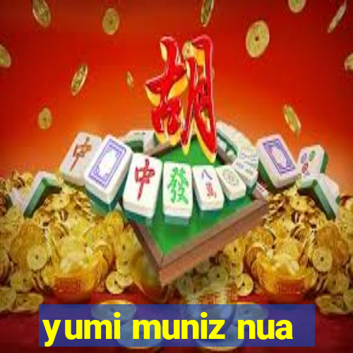 yumi muniz nua