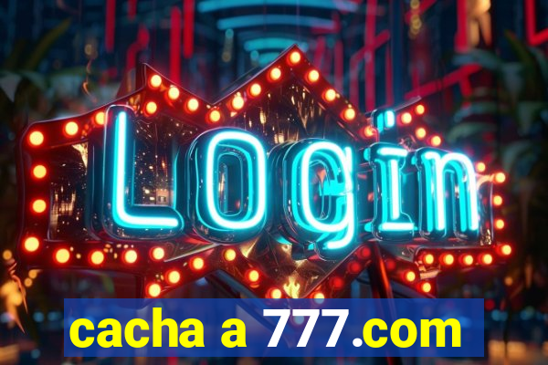 cacha a 777.com