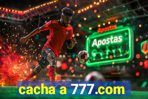 cacha a 777.com