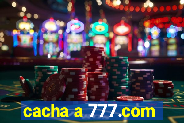 cacha a 777.com