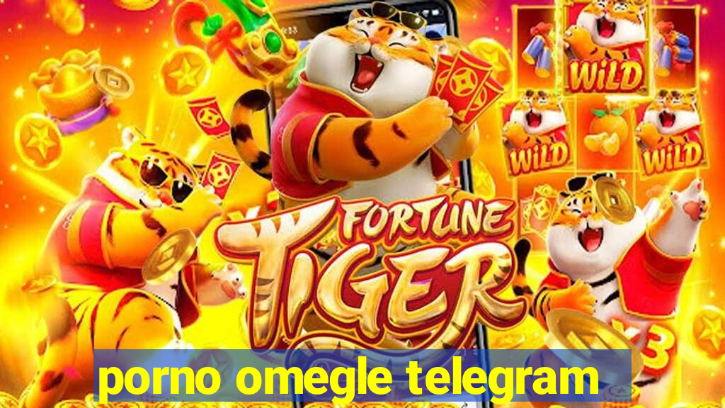 porno omegle telegram