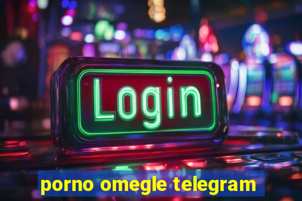 porno omegle telegram