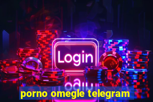 porno omegle telegram