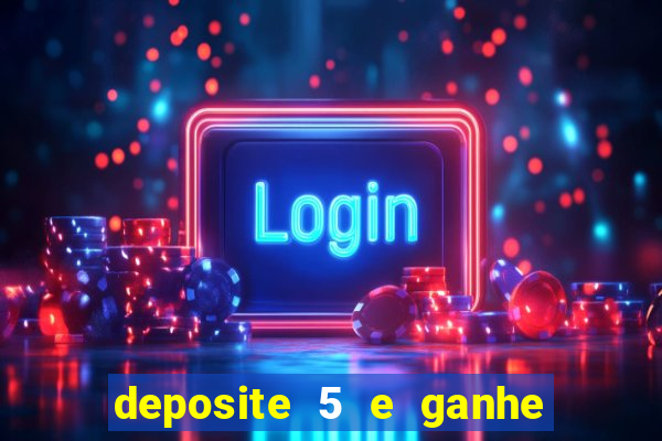 deposite 5 e ganhe 50 reais