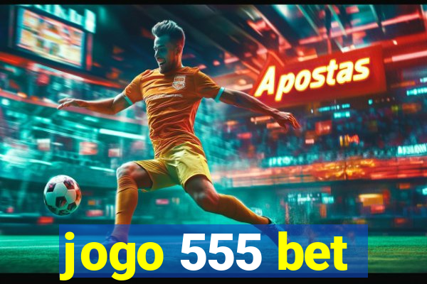 jogo 555 bet