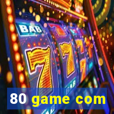80 game com