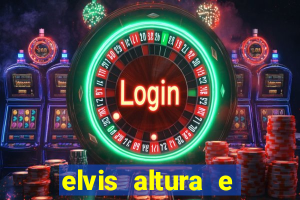 elvis altura e peso elvis presley altura