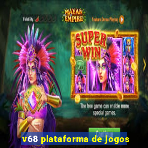 v68 plataforma de jogos