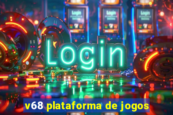 v68 plataforma de jogos