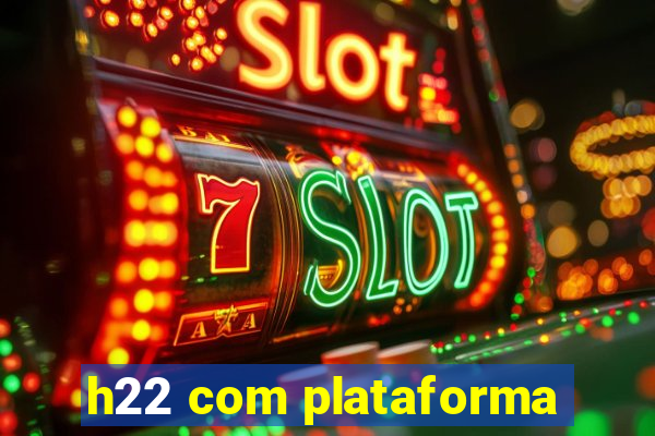 h22 com plataforma