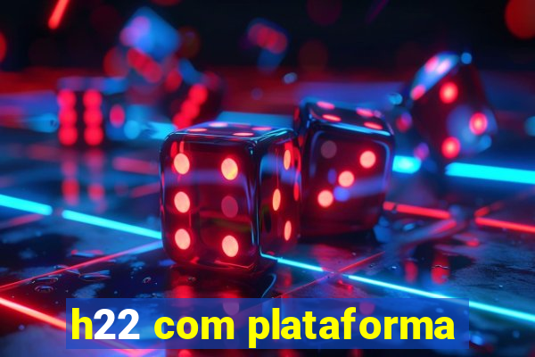 h22 com plataforma
