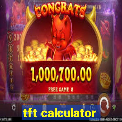 tft calculator
