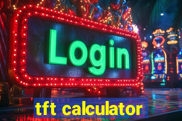 tft calculator