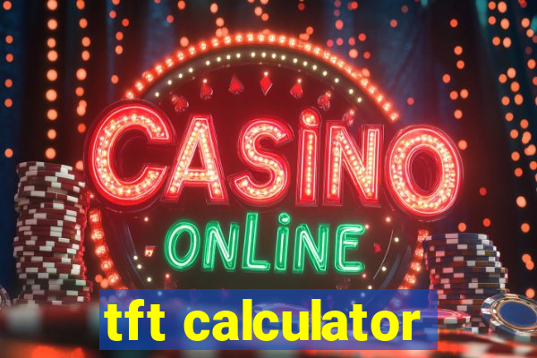tft calculator