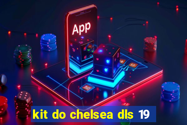 kit do chelsea dls 19