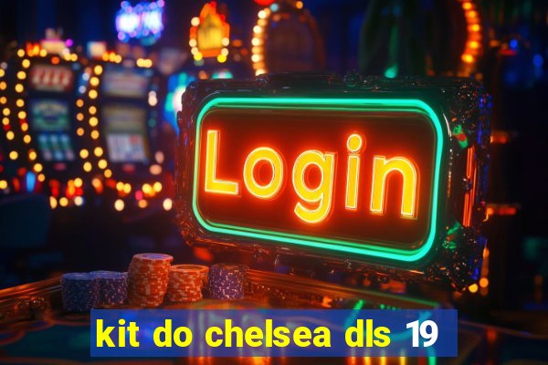kit do chelsea dls 19
