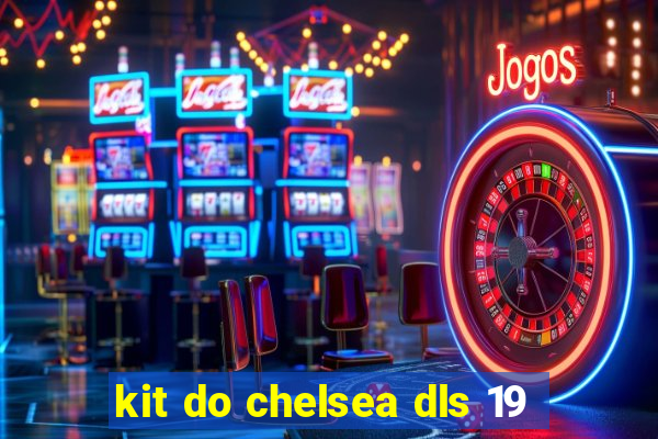 kit do chelsea dls 19