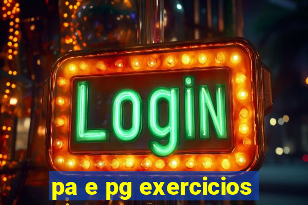 pa e pg exercicios