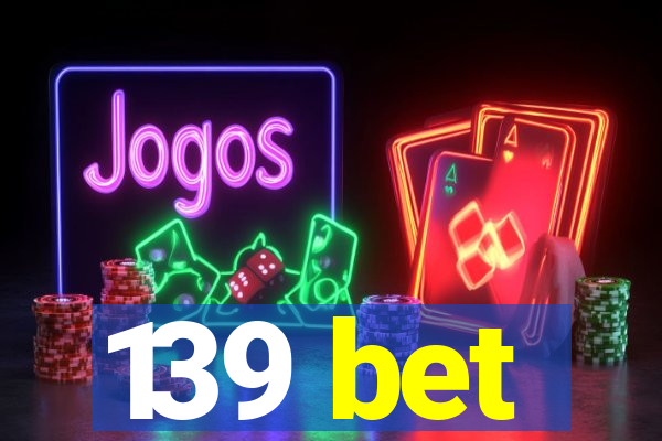 139 bet