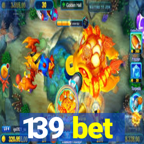 139 bet