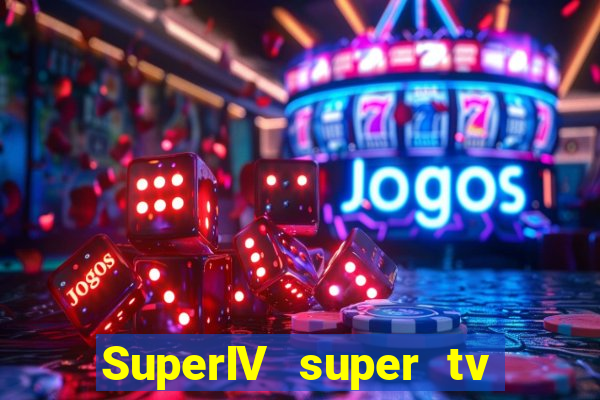 SuperIV super tv ao vivo super tv