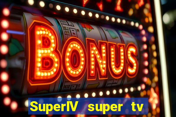 SuperIV super tv ao vivo super tv