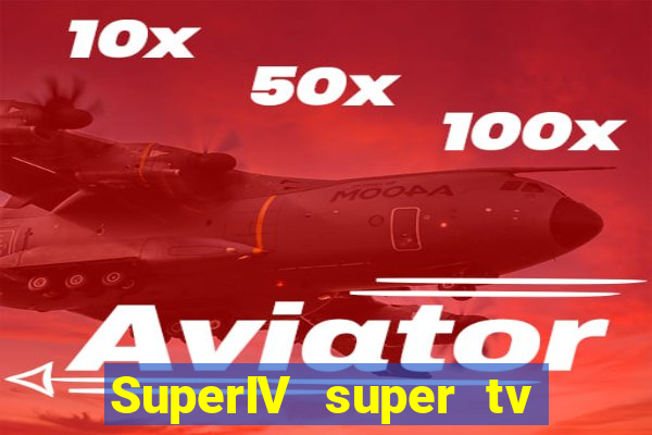 SuperIV super tv ao vivo super tv