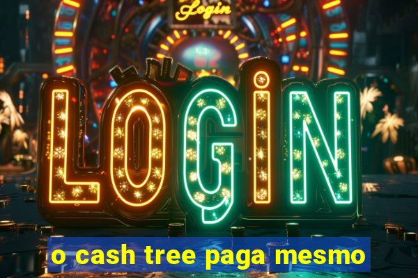 o cash tree paga mesmo