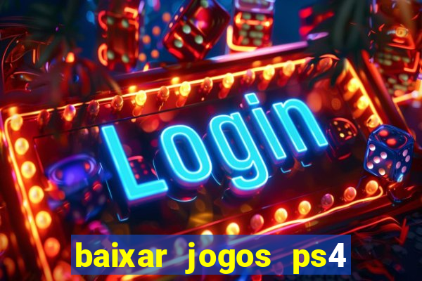 baixar jogos ps4 desbloqueado pkg