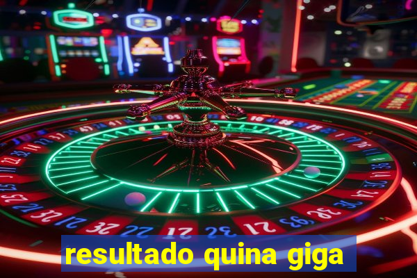 resultado quina giga
